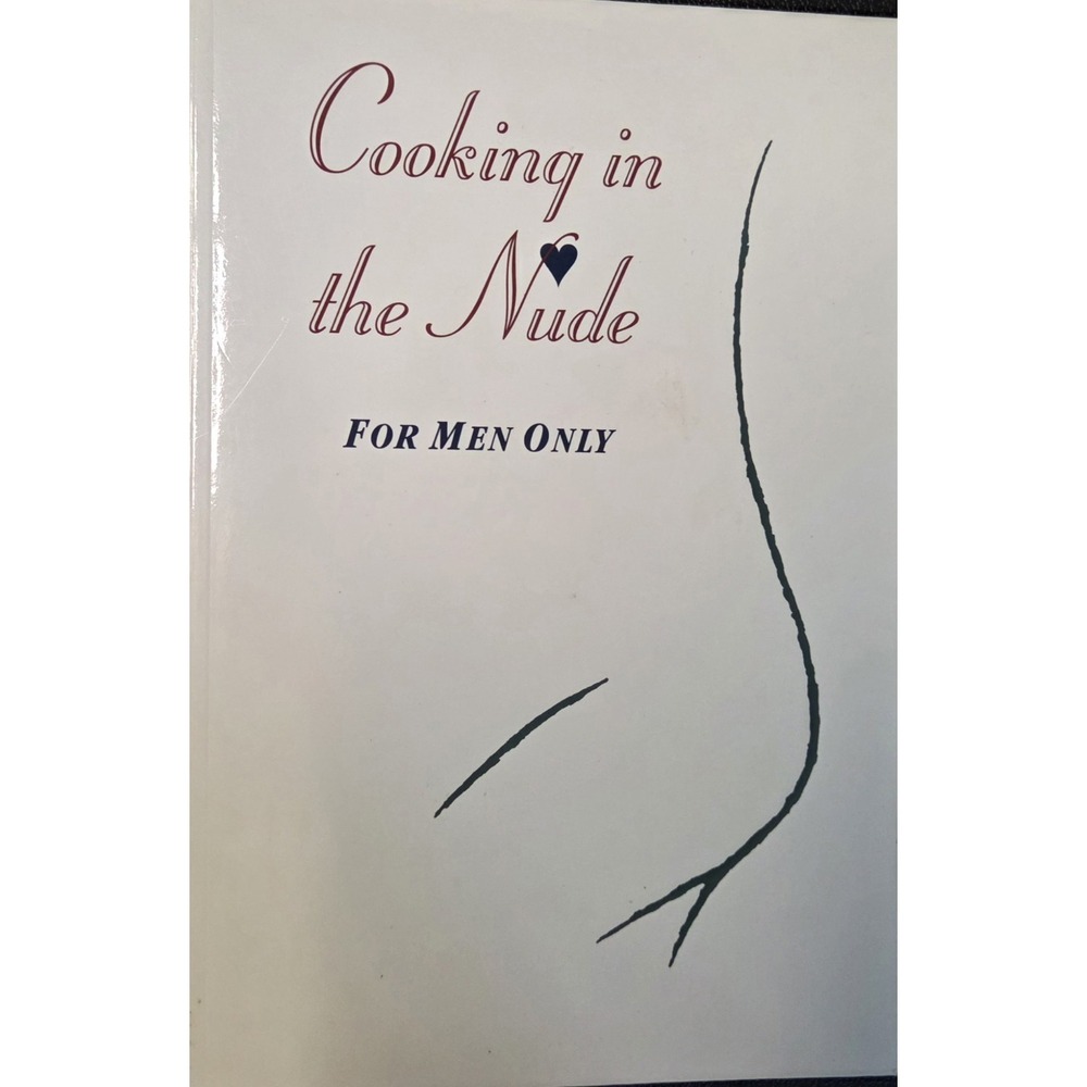 Cooking in the Nude For Men Only Cookbook